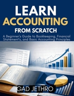 Learn Accounting from Scratch: A Beginner's Guide to Bookkeeping, Financial Statements, and Basic Accounting Principles B0GTYTHQG7 Book Cover