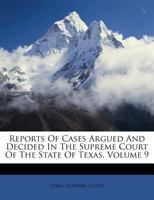 Reports Of Cases Argued And Decided In The Supreme Court Of The State Of Texas, Volume 9 1286308100 Book Cover