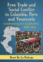 Free Trade and Social Conflict in Colombia, Peru and Venezuela: Confronting U.S. Capitalism, 2000-2016 078649929X Book Cover