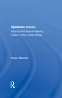 Spurious Issues: Race and Multiracial Identity Politics in the United States 0367304031 Book Cover