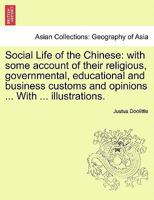 Social Life of the Chinese: With Some Account of the Religious, Governmental, Educational, and Business Customs and Opinions. With Special But Not Exclusive Reference to Fuchchau 1018454659 Book Cover