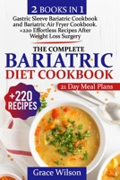 The Complete Bariatric Diet Cookbook: 2 Books in 1, +220 Effortless Recipes After Weight Loss Surgery | Bonus: 21-Day Meal Plan B0972QZT7G Book Cover