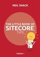 The Little Book of Sitecore Tips: Volume 1 1999774000 Book Cover