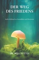 Der Weg des Friedens: Sechs Schlüssel zu Gesundheit und Harmonie (German Edition) B0G6MLCC3C Book Cover