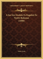 A Jus Szo Eredete Es Fogalmi Es Nyelvi Rokonai (1898) 1169467865 Book Cover