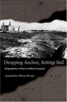 Dropping Anchor, Setting Sail: Geographies of Race in Black Liverpool 069111563X Book Cover