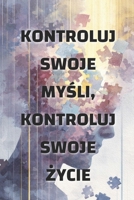 Kontroluj swoje mysli, kontroluj swoje zycie: jak sposób myslenia ksztaltuje twoja rzeczywistosc (Polish Edition) B0GHYNYR8V Book Cover