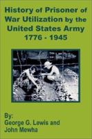 History of Prisoner of War Utilization by the United States Army 1776-1945 1410201287 Book Cover