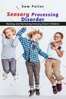 Sensory Processing Disorder: Raising and Nurturing Sensory Smart Children B08KSJPHV5 Book Cover