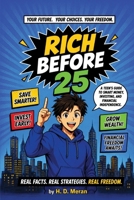 Rich Before 25: A Teen's Guide to Smart Money, Investing, and Financial Independence B0H9DQH1XN Book Cover