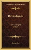 De Guadagniis: Les Gadaigne (1902) 1160390169 Book Cover