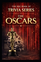 The Big Book of Trivia Series: The Oscars: Celebrating the History, Films, and Moments of Hollywood’s Biggest Night B0GMQ81282 Book Cover