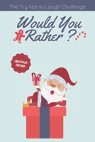 The Try Not to Laugh Challenge - Would you Rather? Christmas Edition: funny christmas stocking stuffers, A Fun Family Activity Book for Boys and Girls Ages 6, 7, 8, 9, 10, 11, and 12 Years Old. B08M88KRNK Book Cover