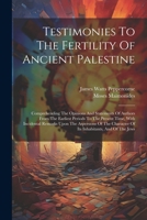Testimonies To The Fertility Of Ancient Palestine: Comprehending The Opinions And Statements Of Authors From The Earliest Periods To The Present Time, 1022377272 Book Cover
