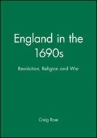 England in the 1690s: Revolution, Religion and War 0631209360 Book Cover