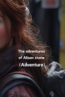 The adventures of Alison stone (Adventure) B0DQK518Y9 Book Cover