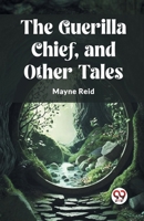 The Guerilla Chief, and Other Tales 9362201887 Book Cover