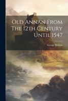 Old Annan From The 12th Century Until 1547 1021427721 Book Cover