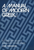 A Manual of Modern Greek, I: For University Students: Elementary to Intermediate (Yale Language Series) 0300030193 Book Cover