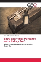 Entra acá y allá: Peruanos entre Italia y Perú: Migraciones laborales transnacionales y desarrollo 6202101946 Book Cover