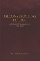DECONSTRUCTING EXODUS: A Provocative Analysis of The Bible 1971694452 Book Cover