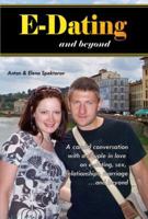 E-Dating and Beyond: A Candid Conversation with a Couple in Love on E-Dating, Sex, Relationships, Marriage... and Beyond 0982445806 Book Cover