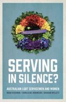 Serving in Silence?: Australian LGBT servicemen and women 1742235859 Book Cover
