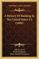 A History Of Banking In The United States V2 0548908443 Book Cover