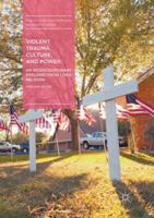 Violent Trauma, Culture, and Power: An Interdisciplinary Exploration in Lived Religion (Palgrave Studies in Lived Religion and Societal Challenges) 3319824252 Book Cover