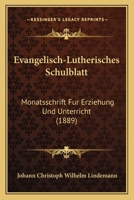 Evangelisch-Lutherisches Schulblatt: Monatsschrift Fur Erziehung Und Unterricht (1889) 1160733856 Book Cover