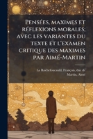 Pensées, maximes et réflexions morales; avec les variantes du texte et l'examen critique des maximes par Aimé-Martin 1179945913 Book Cover
