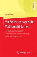 Mit Selbsttests Gezielt Mathematik Lernen: Für Studienanfänger Aller Fachrichtungen Zur Vorbereitung Und Studienbegleitend 3662529629 Book Cover