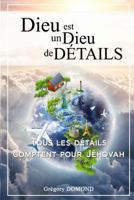 Dieu Est Un Dieu de Details: Tous Les Details Comptent Pour Jehovah 9997046994 Book Cover