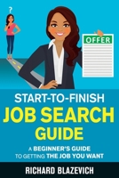 Start-to-Finish Job Search Guide: A Beginner's Guide to Getting the Job You Want 1698521871 Book Cover