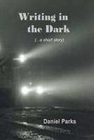 Writing in the Dark 1387847422 Book Cover