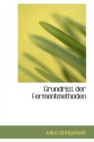 Grundriss Der Fermentmethoden: Ein Lehrbuch F�r Mediziner, Chemiker Und Botaniker 1113042907 Book Cover
