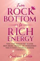From Rock Bottom to Rich Energy: For every woman who's ever been broke, broken, or overlooked-this is your comeback manual. B0F5NQYDGC Book Cover