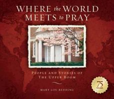 Where the World Meets to Pray: People and Stories of the Upper Room 0835899918 Book Cover