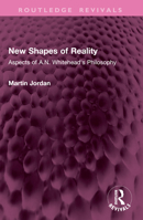 New Shapes of Reality: Aspects of A.N. Whitehead's Philosophy 1032977353 Book Cover