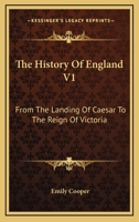 The History Of England V1: From The Landing Of Caesar To The Reign Of Victoria 116363851X Book Cover