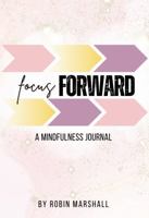 Focus Forward: A Mindfulness Journal B0DZVD8TM8 Book Cover