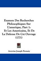 Examen Des Recherches Philosophiques Sur L'Amerique, Part 1: Et Les Americains, Et de La Defense de CET Ouvrage (1771) 1246239558 Book Cover