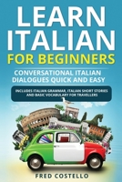 Learn Italian for Beginners: Conversational Italian Dialogues Quick and Easy.Includes Italian Grammar, Italian Short Stories and Basic Vocabulary for Travellers. 1914309057 Book Cover