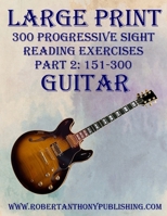 LARGE PRINT: 300 Progressive Sight Reading Exercises for Guitar: Part 2: 151 - 300 B0CPP1PFCB Book Cover