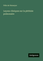 Leçons cliniques sur la phthisie pulmonaire (French Edition) 3388728429 Book Cover