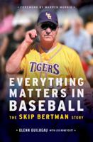 Everything Matters in Baseball: The Skip Bertman Story 1735264148 Book Cover