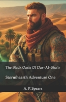 The Black Oasis Of Dar-Al-Sha'ir: A Stormhearth Adventure (The Stormhearth Adventures) B0FCD4ZDZK Book Cover