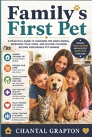 Family’s First Pet: A Practical Guide to Choosing the Right Animal, Preparing Your Home, and Helping Children Become Responsible Pet Owners (Chantal Grapton's Pets & Animal Care Collection) B0HC4R3QSH Book Cover