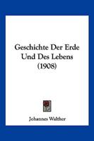 Geschichte Der Erde Und Des Lebens (1908) 1161180230 Book Cover