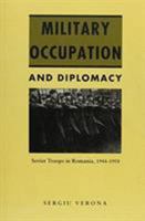 Military Occupation and Diplomacy: Soviet Troops in Romania, 1944-1958 0822311712 Book Cover